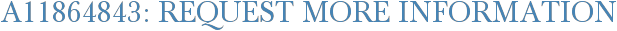 A11864843: Request More Information