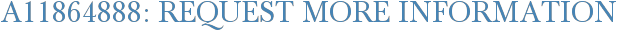 A11864888: Request More Information