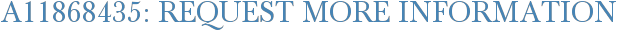 A11868435: Request More Information