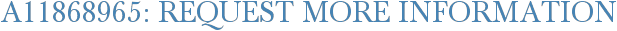 A11868965: Request More Information