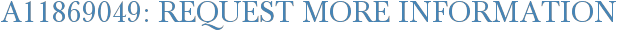 A11869049: Request More Information