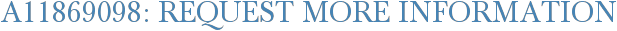A11869098: Request More Information