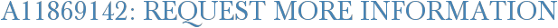 A11869142: Request More Information