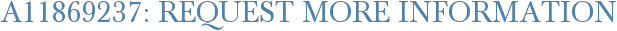 A11869237: Request More Information