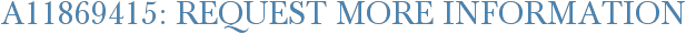 A11869415: Request More Information