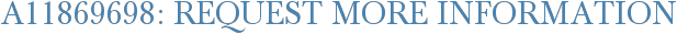 A11869698: Request More Information