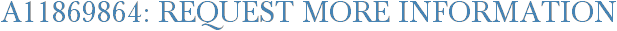 A11869864: Request More Information