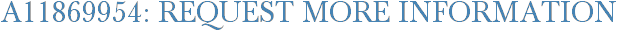 A11869954: Request More Information