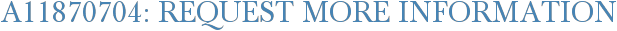 A11870704: Request More Information