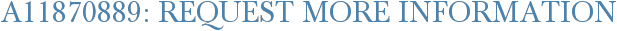 A11870889: Request More Information