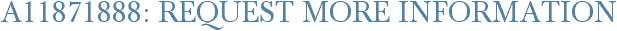 A11871888: Request More Information