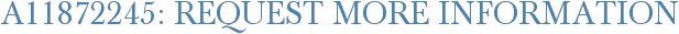 A11872245: Request More Information