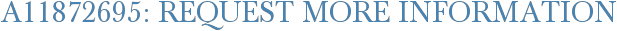 A11872695: Request More Information