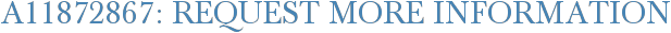A11872867: Request More Information