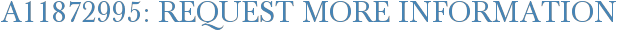 A11872995: Request More Information