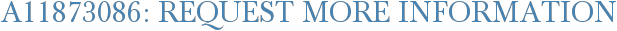 A11873086: Request More Information