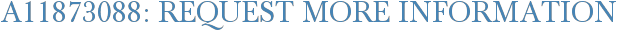 A11873088: Request More Information