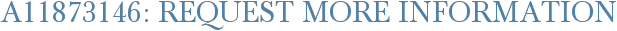 A11873146: Request More Information