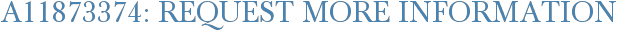 A11873374: Request More Information