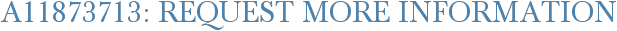 A11873713: Request More Information