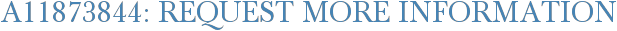A11873844: Request More Information
