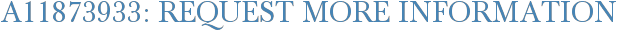 A11873933: Request More Information