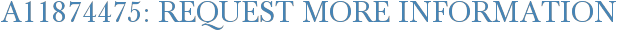 A11874475: Request More Information