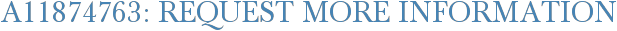 A11874763: Request More Information