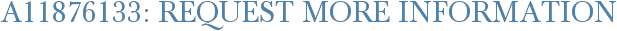 A11876133: Request More Information