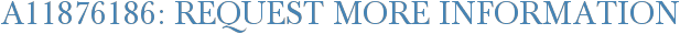 A11876186: Request More Information