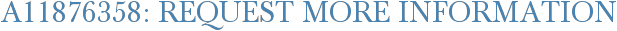 A11876358: Request More Information