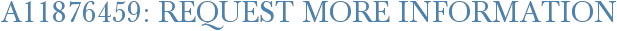 A11876459: Request More Information