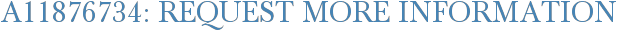 A11876734: Request More Information