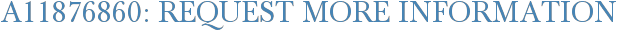 A11876860: Request More Information