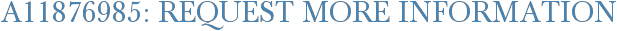 A11876985: Request More Information