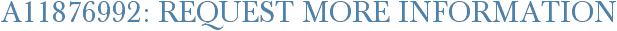 A11876992: Request More Information