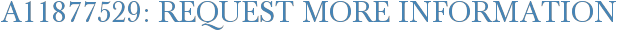 A11877529: Request More Information