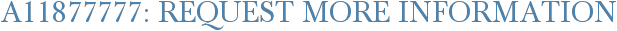A11877777: Request More Information