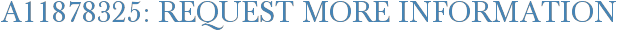 A11878325: Request More Information