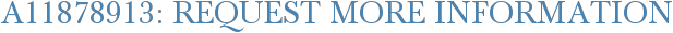 A11878913: Request More Information