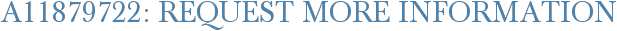 A11879722: Request More Information