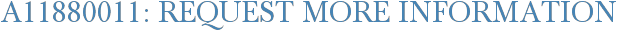A11880011: Request More Information