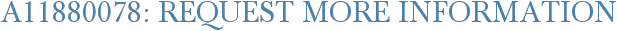 A11880078: Request More Information