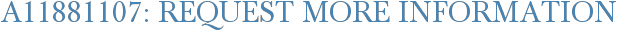 A11881107: Request More Information