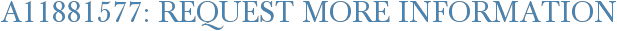 A11881577: Request More Information