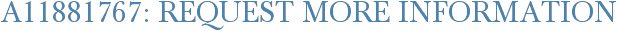 A11881767: Request More Information