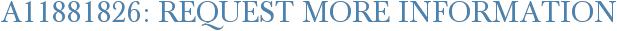A11881826: Request More Information