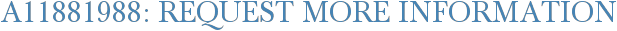 A11881988: Request More Information