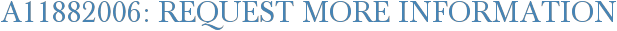 A11882006: Request More Information