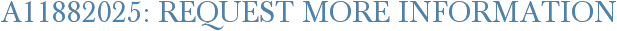 A11882025: Request More Information